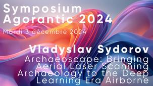 Symposium Agorantic 2024 #1/7 - Archaeoscape.ai - Vladyslav Sydorov